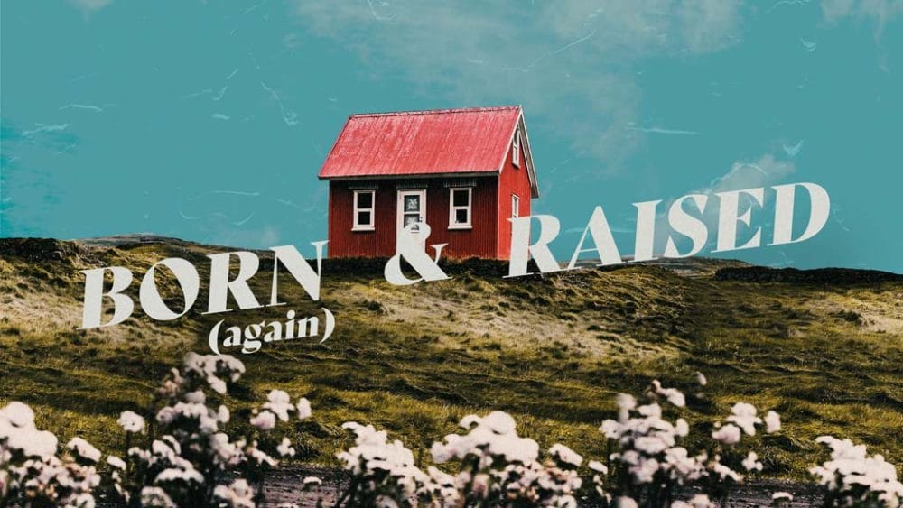 Born (again) & Raised