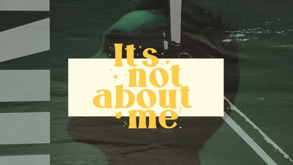It\'s Not About Me